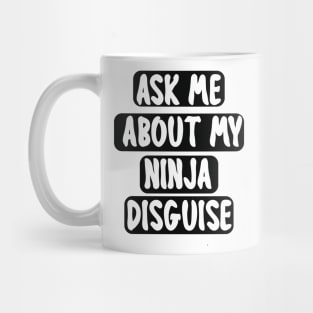 Ask Me About My Ninja Disguise Mug
